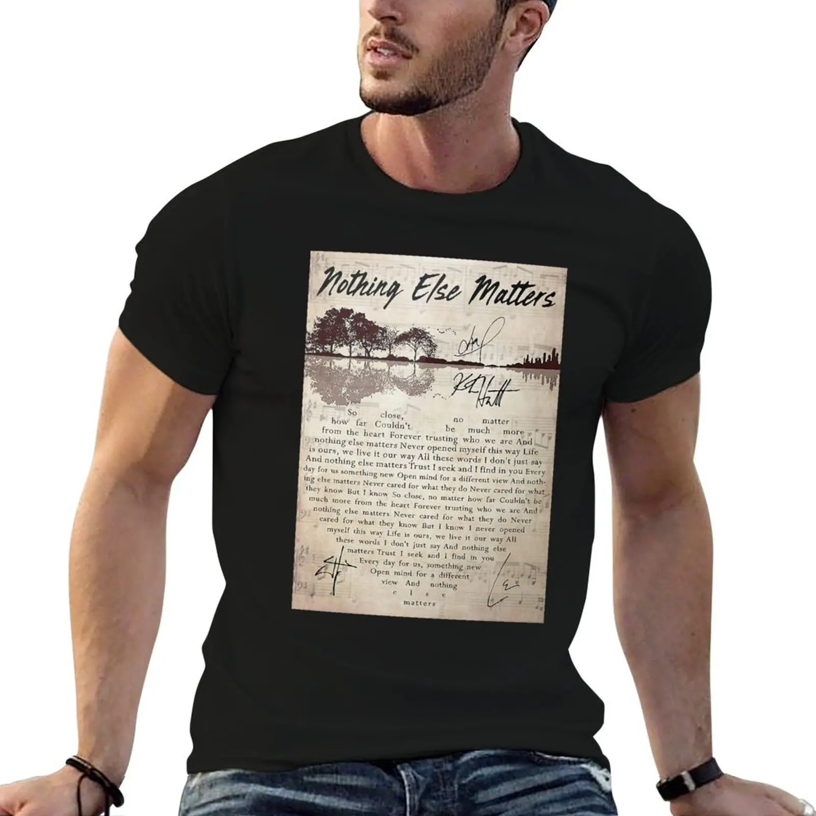 

Nothing Else Matters Lyrics Signature Poster T-Shirt man t shirt cotton high quality man t shirt heavy cotton T-Shirt