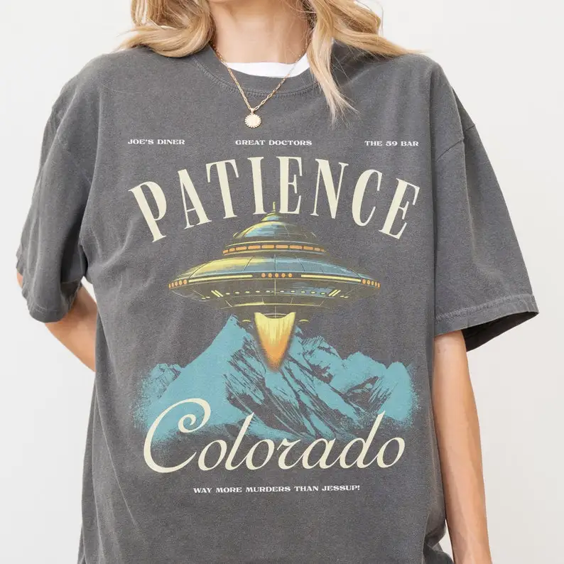 Patience Colorado Graphic T-Shirt  Alien UFO TV Show Memorabilia  Funny Retro Travel Poster Shirt for Resident of Patience