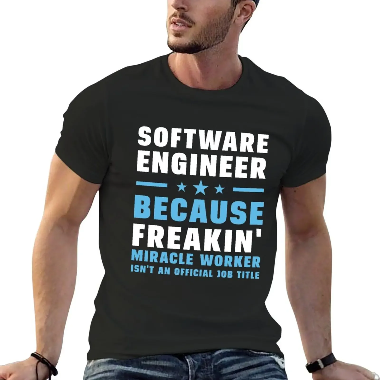 Software Engineer Because Freakin' Miracle Worker Isn't An Official Job Title T-Shirt aesthetic clothes black t shirts for men