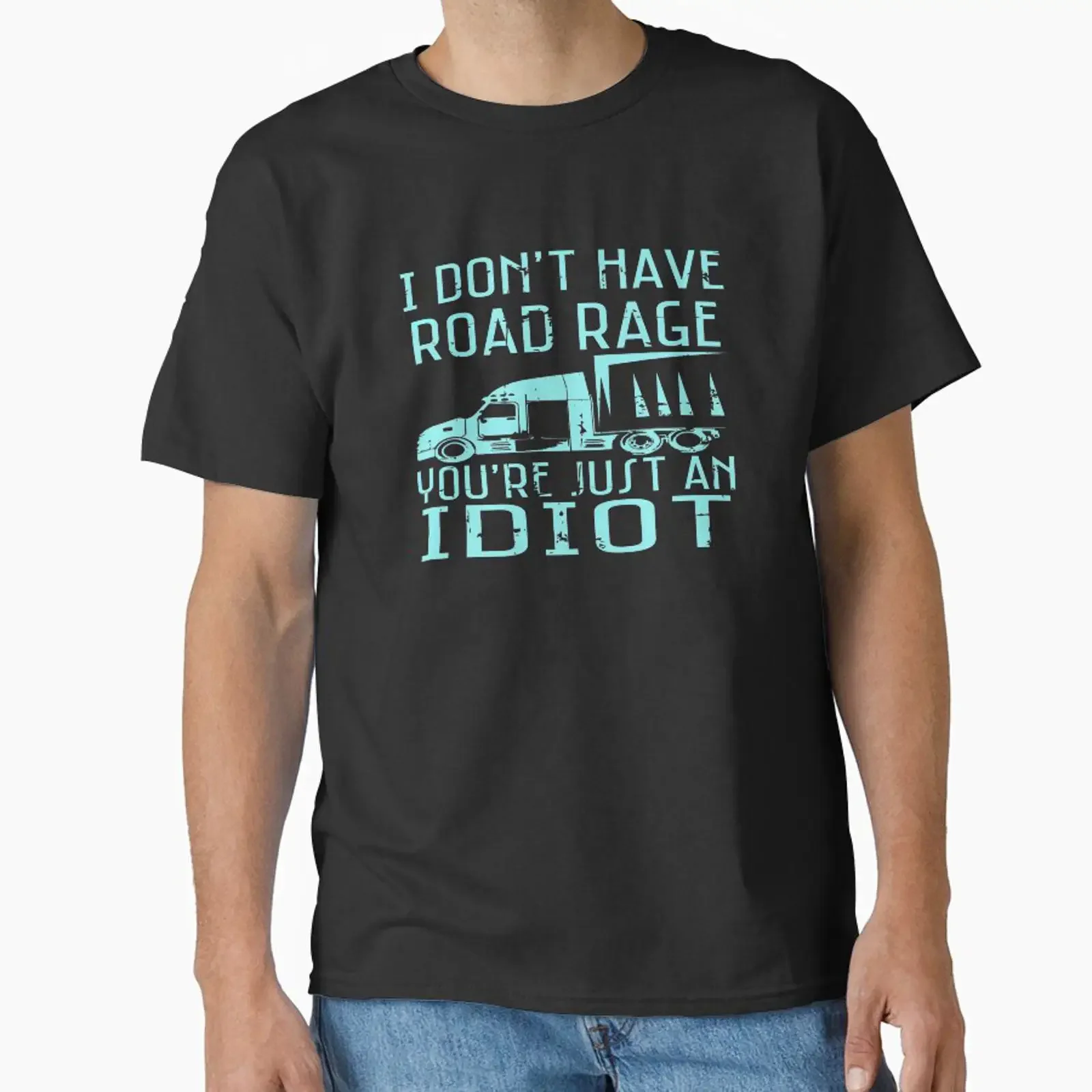 I Don't Have Road Rage You Are Just An Idiot Truck Driver Classic T Shirt vintage Washed Versatile Top For Everyday Wear Unisex