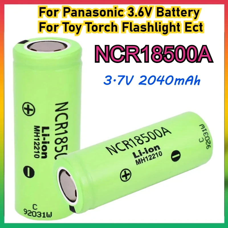 

4-10Pcs NCR18500A for Panasonic 3.6V Battery for Toy Torch Flashlight Ect 3.7V 18500 2040mAh Lithium Ion Battery