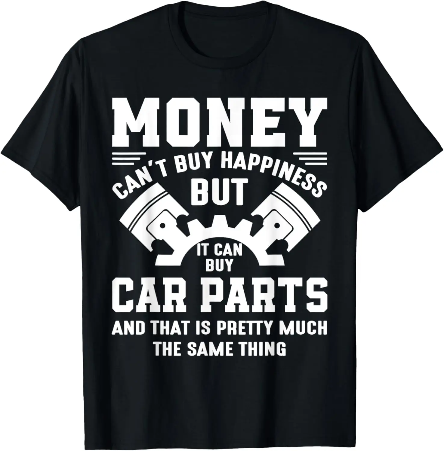 Money can't buy happiness but it can buy car parts T-Shirt