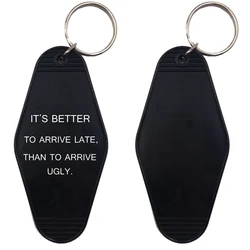 IT'S BETTER TO ARRIVE LATE, THAN TO ARRIVE UGLY Hotel Keychains Keyring Tag Key Chains TV Show Office Fans Funny Custom Logo