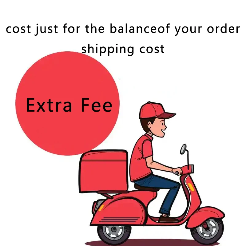 

Extra Fee/cost just for the balance of your order/shipping cost