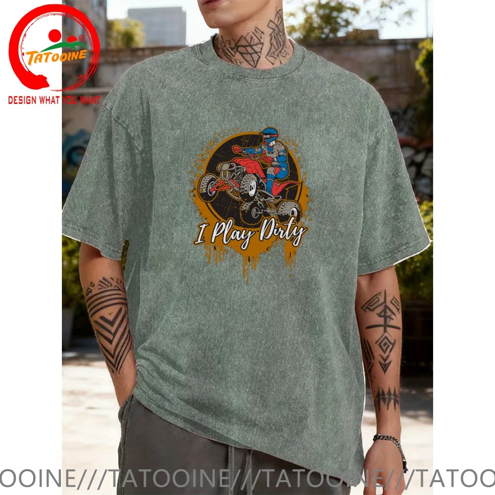 Vintage Washed Cotton T-Shirt Funny Designer ATV Offroad I Play Dirty T Shirt Men Fashion Trendy Casual Clothing Stylish Tops
