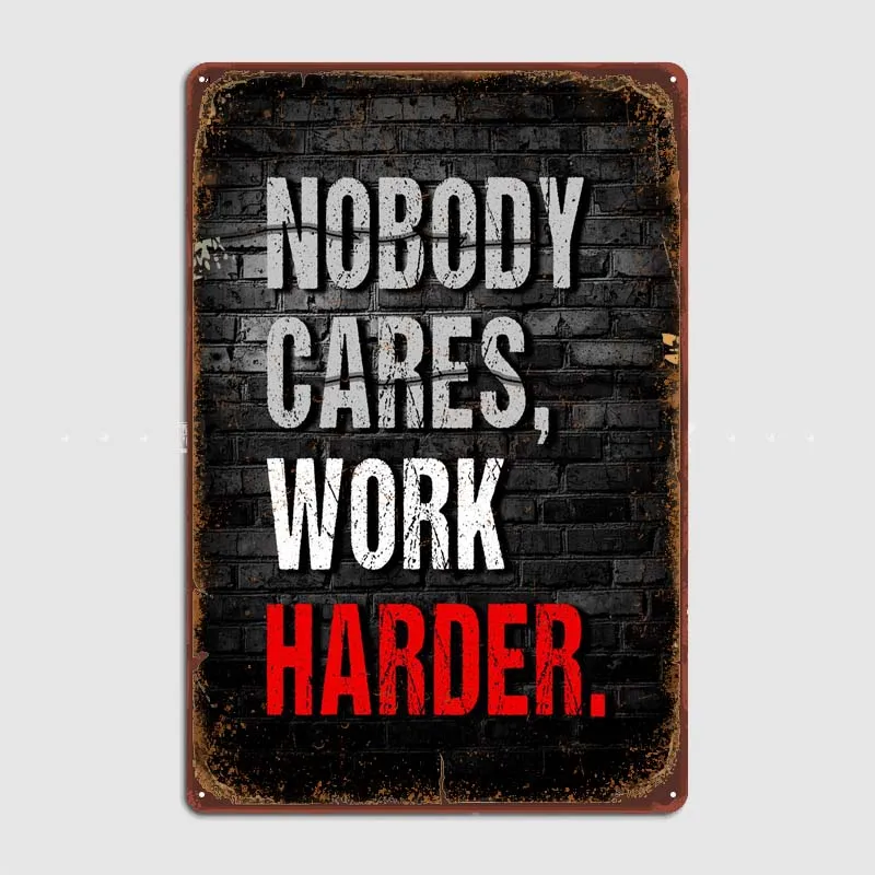 Nobody Cares Work Harder Decoration Wall Decor Metal Signs Customized Vintage Metal Plate Decoration for Home Decorations Poster