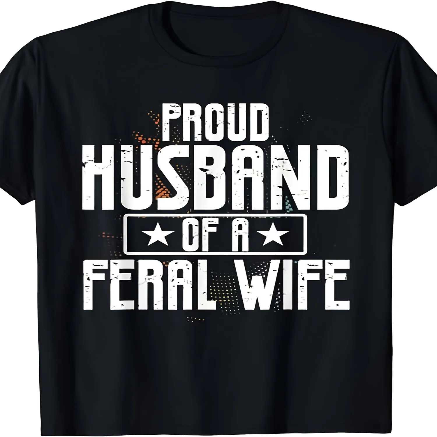 Proud Husband of a Feral Wife Cool Gift for Halloween 2023 T-Shirt, Funny Christmas Shirts, Mens Graphic T-Shirts, Black T-Shirt, Tshirts for Men, 100, 220G, Soft And Comfortable Short Sleeves Short Sleeve T Shirt, Birthday Gift Tee