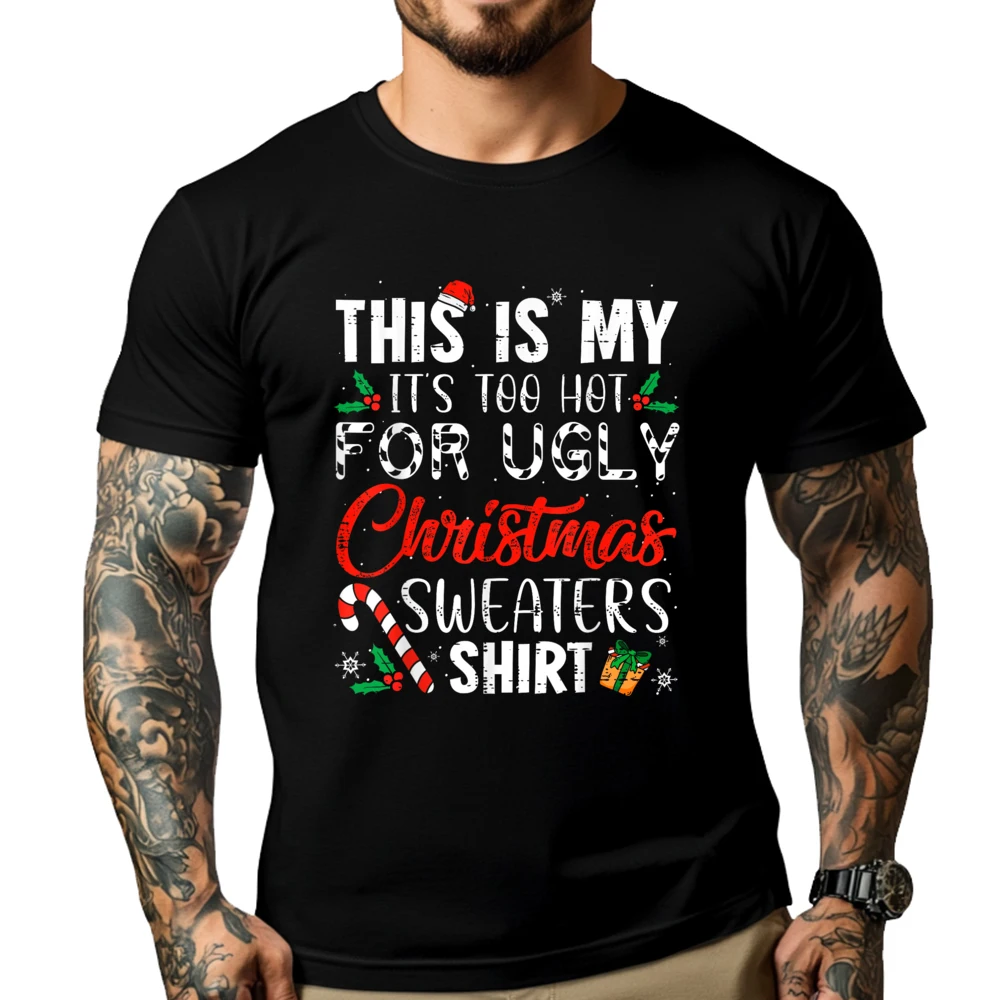 

This Is My It's Too Hot For Ugly Christmas Sweaters Graphic T Shirts Men Cotton Natural Tee Shirt Men Loose