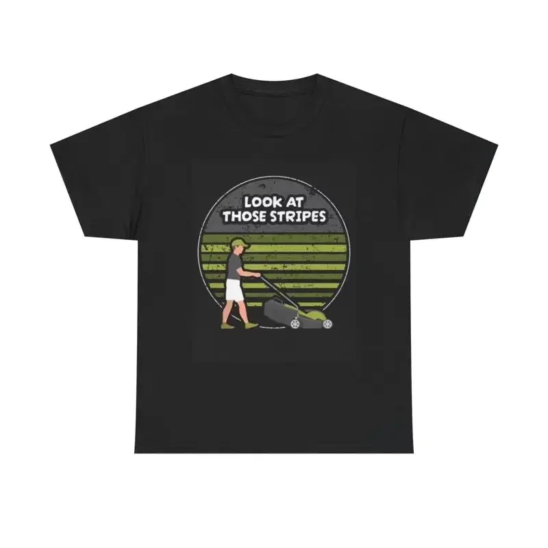 Look At Those Stripes T Shirt Funny Dad Mower Lawn Heavy Cotton