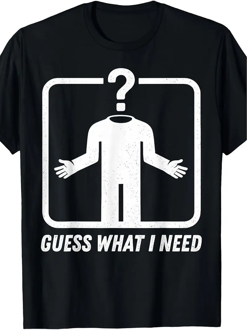 Men's Short-Sleeve T-Shirt Guess What I Need Text With Headless Figure In Question Mark Frame Street Style Summer Plus Size