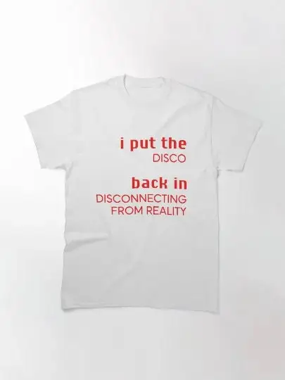 I Put The Disco Back In Disconnecting From Reality Shirt