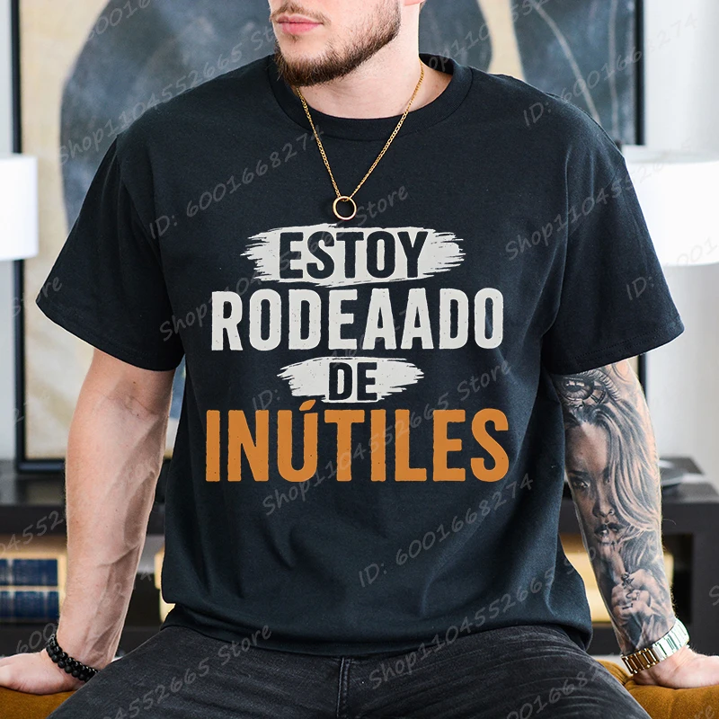 There Are Useless All Around Me Men T Shirts Funny Spanish Phrase Humor Novelty Tees Short Sleeve O Neck T-Shirt Male Clothing