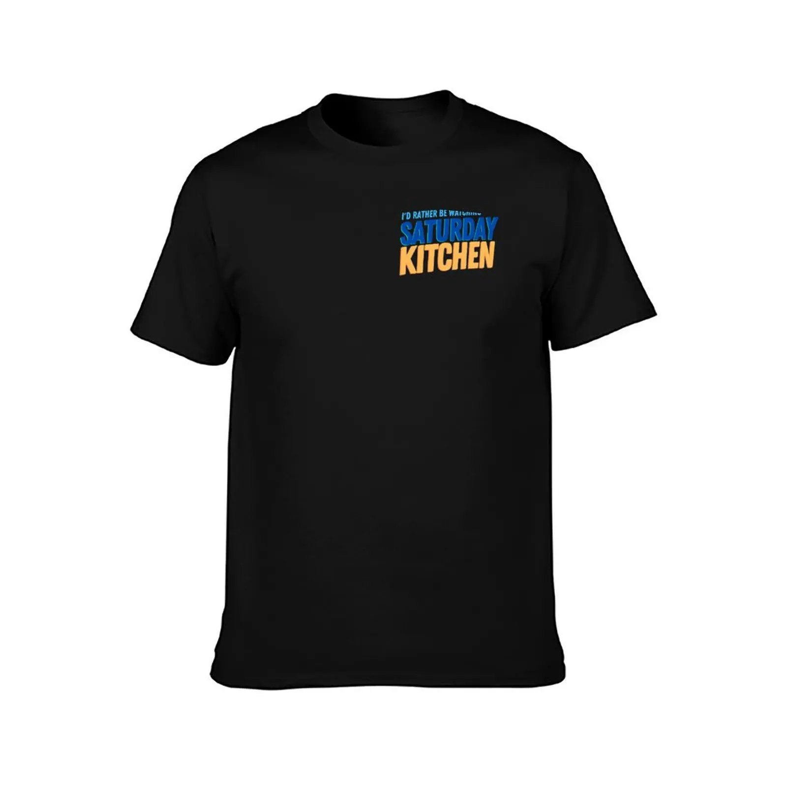 I'd rather be watching Saturday Kitchen T-Shirt Simple Print Design T-Shirt
