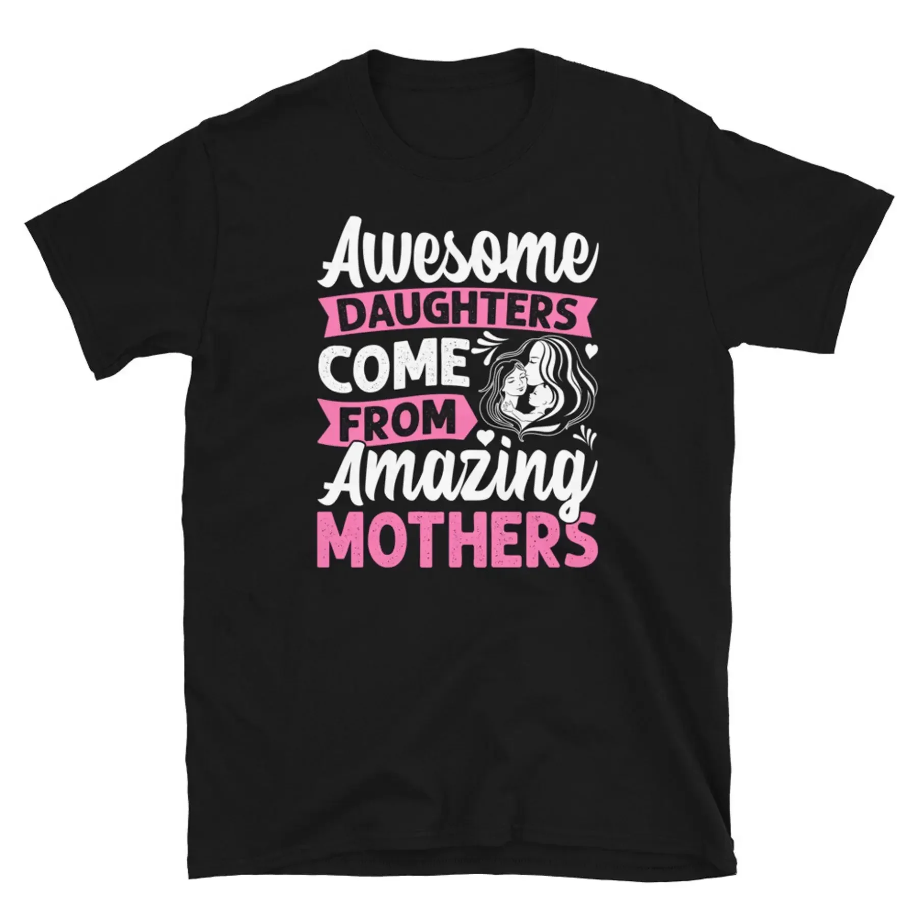 Awesome Daughters Come From Amazing Mothers Short Sleeve Unisex T Shirt