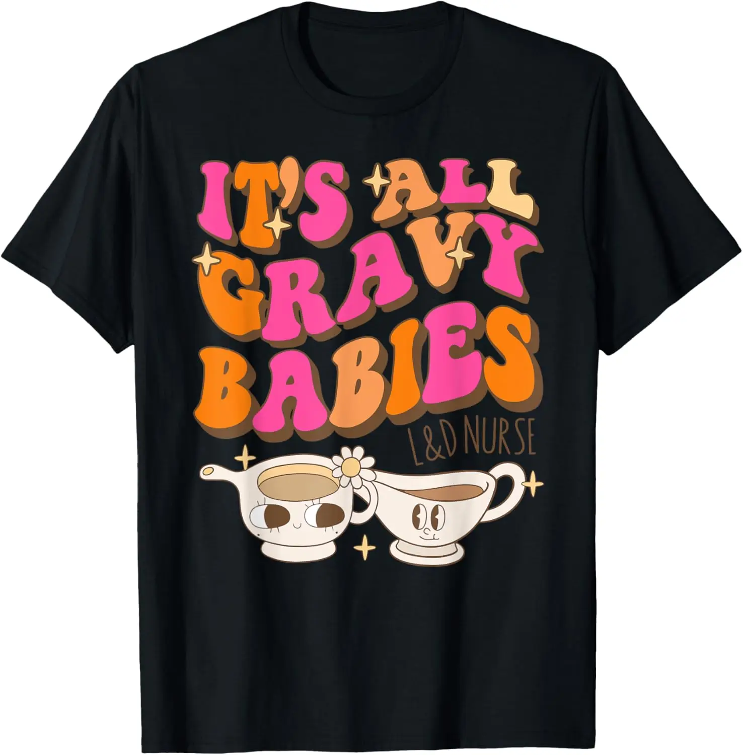 

It's All Gravy Babies L&D Nurse Funny Thanksgiving T-Shirt