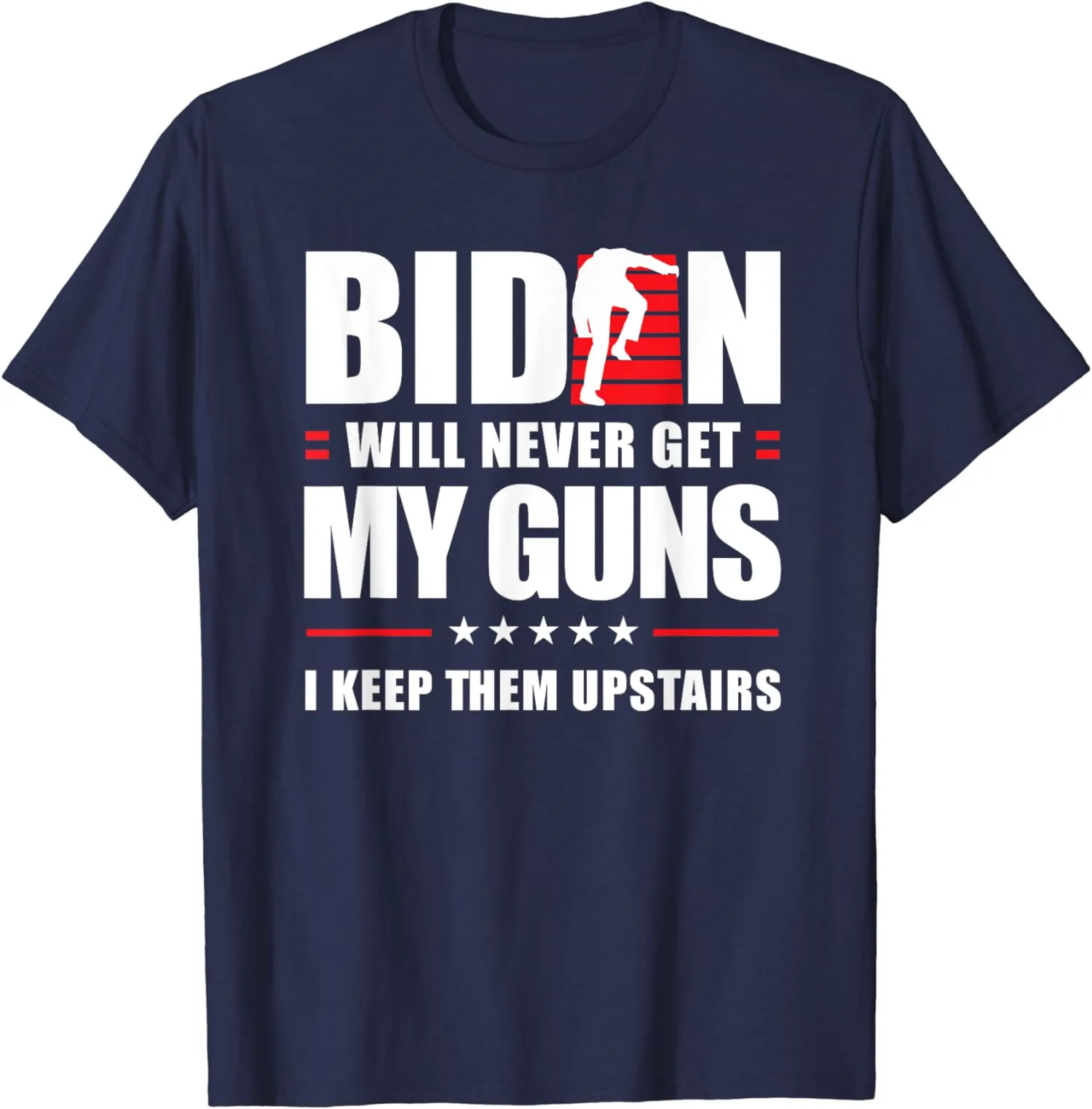 Funny Biden Will Never Get My Guns I keep Upstairs Unisex T-Shirt