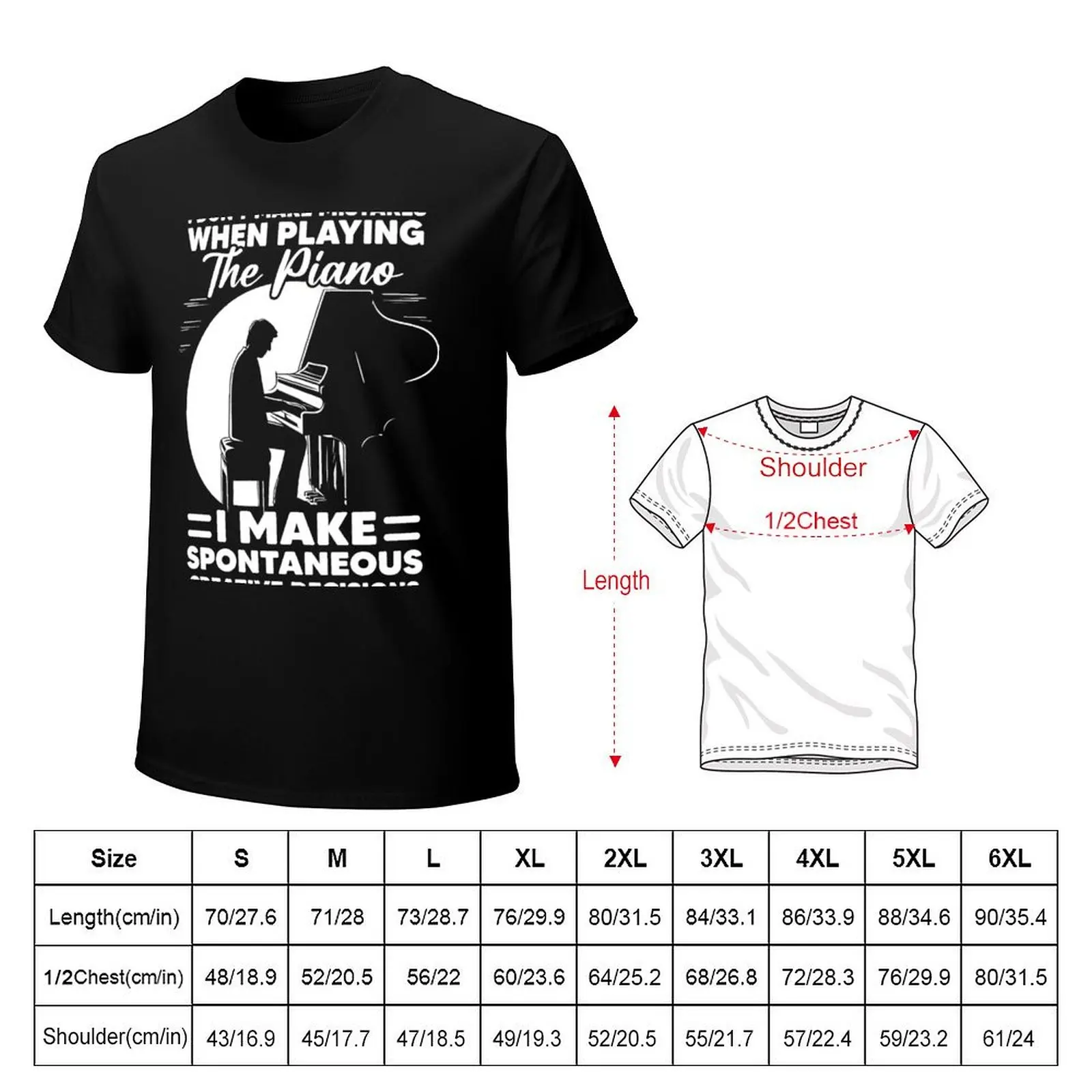 I Don't Make Mistakes When Playing The Piano I Make Spontaneous Creative Decisions T-Shirt t shirt man cotton T-Shirt