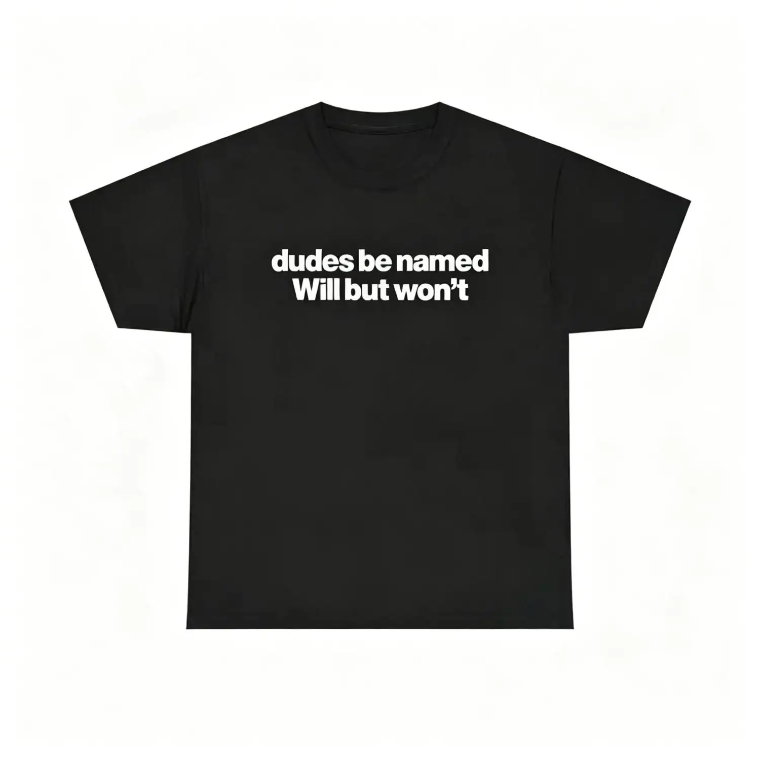Dudes Be Named Will But Won't Shirt - Funny Will T Shirt, Unisex Cotton Tee