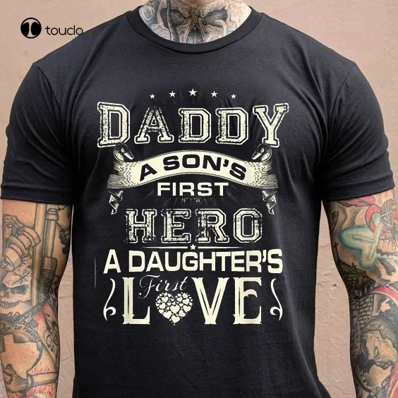 Daddy A Son'S First Hero A Daughter'S First Love T-Shirt  Tee Shirt unisex