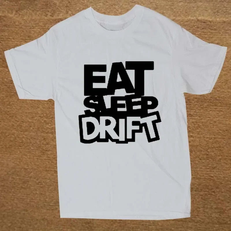 Eat Sleep Drift. Funny Drag Racing T-Shirt 100% Cotton O-Neck Short Sleeve Summer Casual Mens T-shirt Size S-3XL