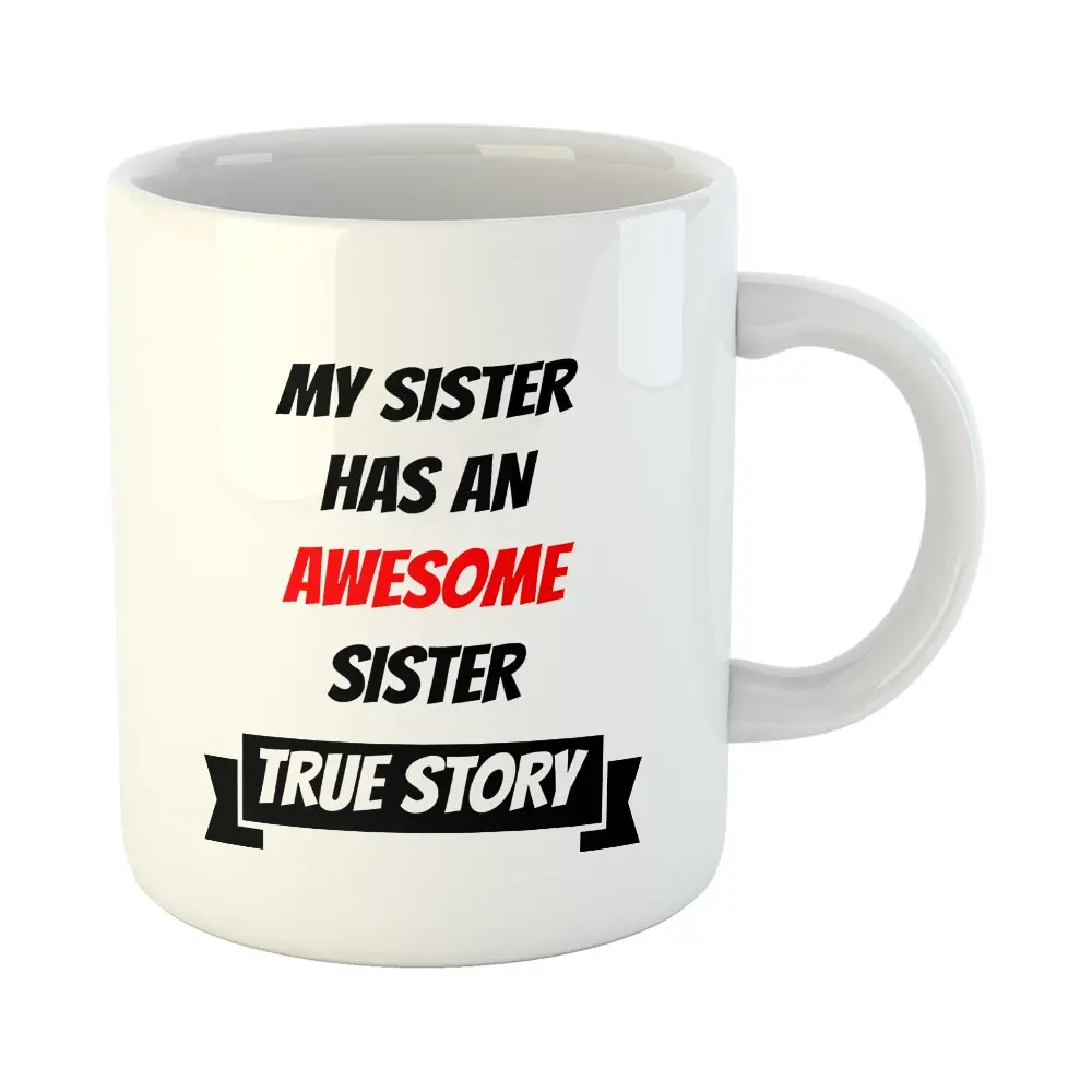 My Sister Has An Awesome Mug Funny Coffee Tea Cup White Ceramic Gift