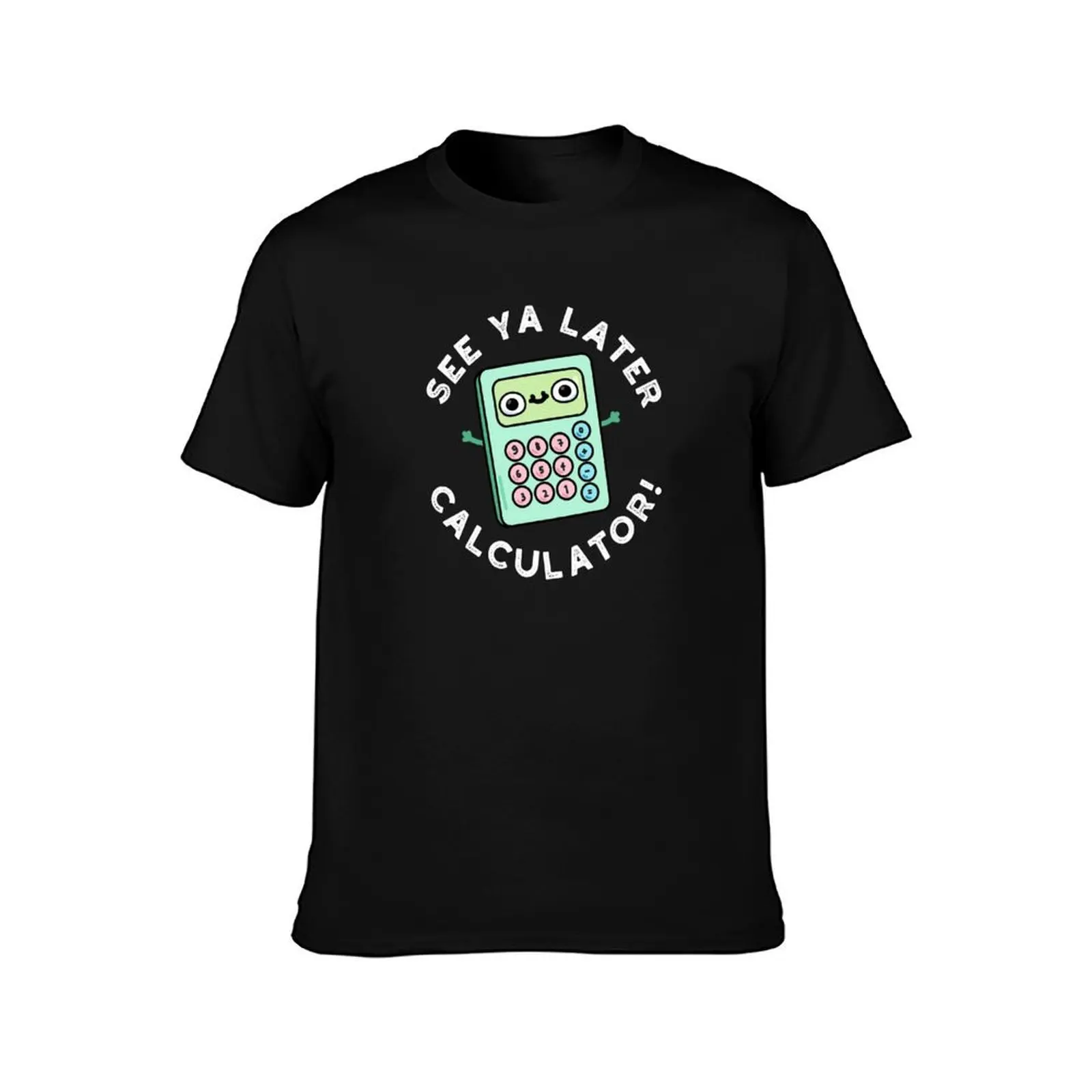 See Ya Later Calculator Funny Gadget Puns (Dark BG) T-Shirt Christmas Casual Short Sleeve Top