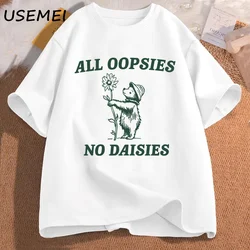 All Oopsies No Daisies Funny Raccoon Meme T Shirt cotton mens t shirt casual short sleeve unisex streetwear oversized clothes