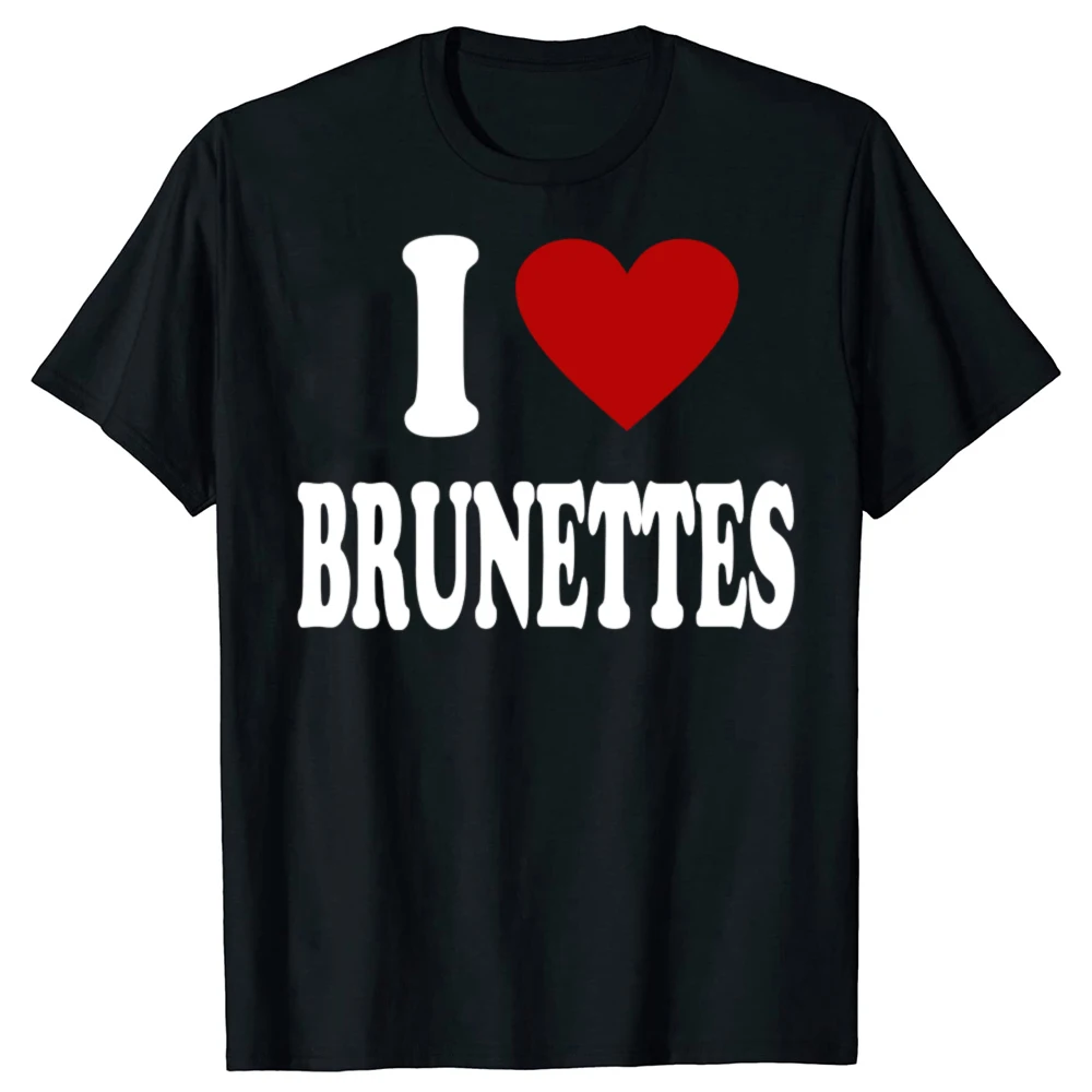 I Heart Love Brunettes Printed Women's T-shirt Attractive Hair Color Preference T-Shirt Letter Men Tee Top Boyfriends BF Gifts