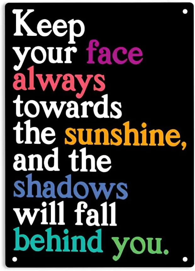 Keep Your Face Always Toward the Sunshine and Shadows Will Fall Behind You Sign Metal Tin Sign Poster for Home Office Man C sign