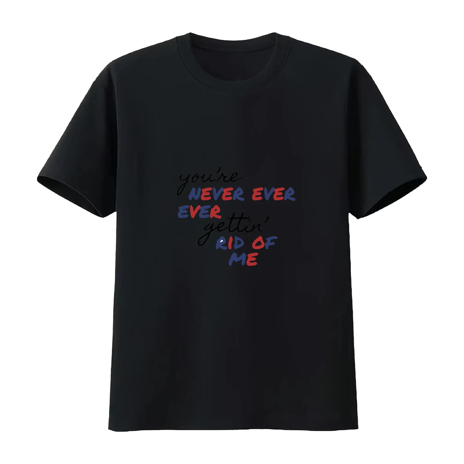 Never Ever Getting Rid of Me T-Shirt Summer Casual Cotton Tee Oversized Streetwear Tops Vintage Graphic Print 100% Cotton