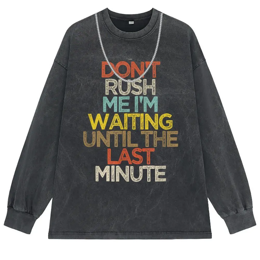 Dont Rush Me Im Waiting fino all'ultimo minuto T-shirt divertenti da uomo felpe natalizie prevalente magliette a maniche lunghe Unisex da uomo