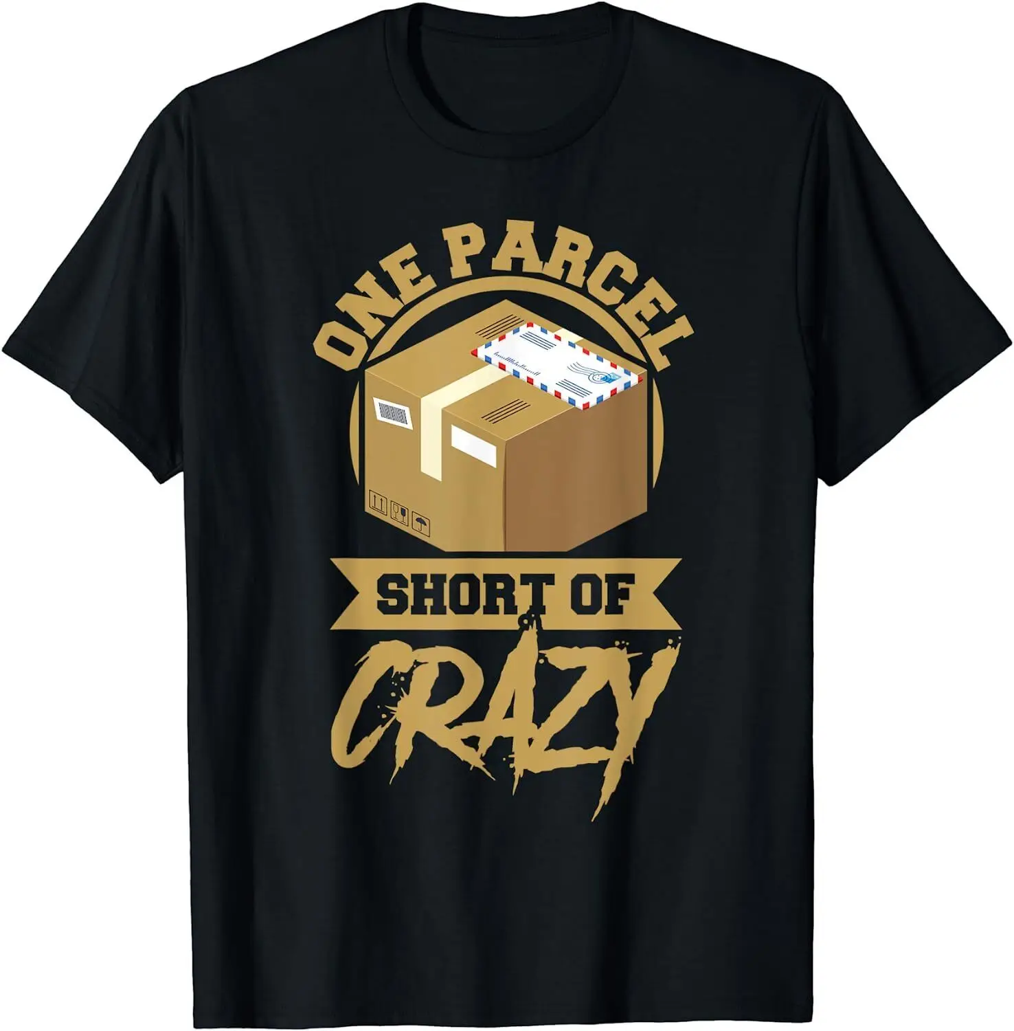 NEW LIMITED One Parcel Short Of Crazy Postal Worker Best Gift Idea T-Shirt