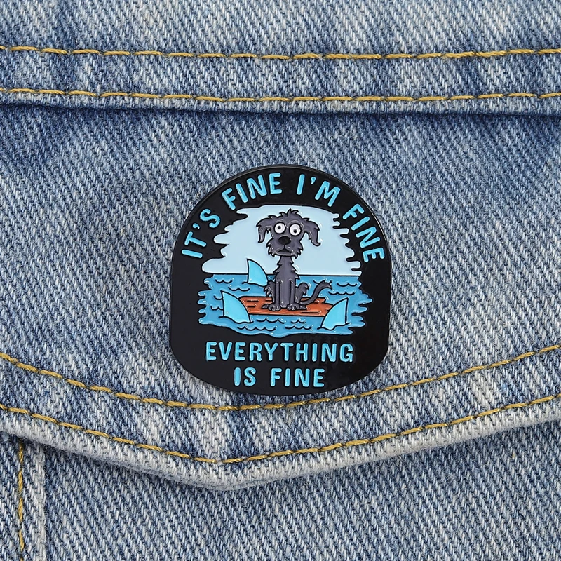 Funny Dog Enamel Pins Its Fine Im Fine Everything Is FinBrooches Lapel Badges Cartoon Animal Jewelry Gift for Friends