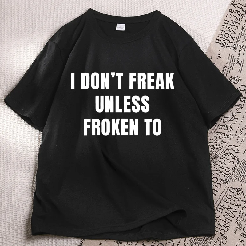 I Don't Freak Unless Froken To T Shirt Funny Meme Graphic Tee Unisex Cotton Letter Printed T-Shirt Men Women Casual Short Sleeve