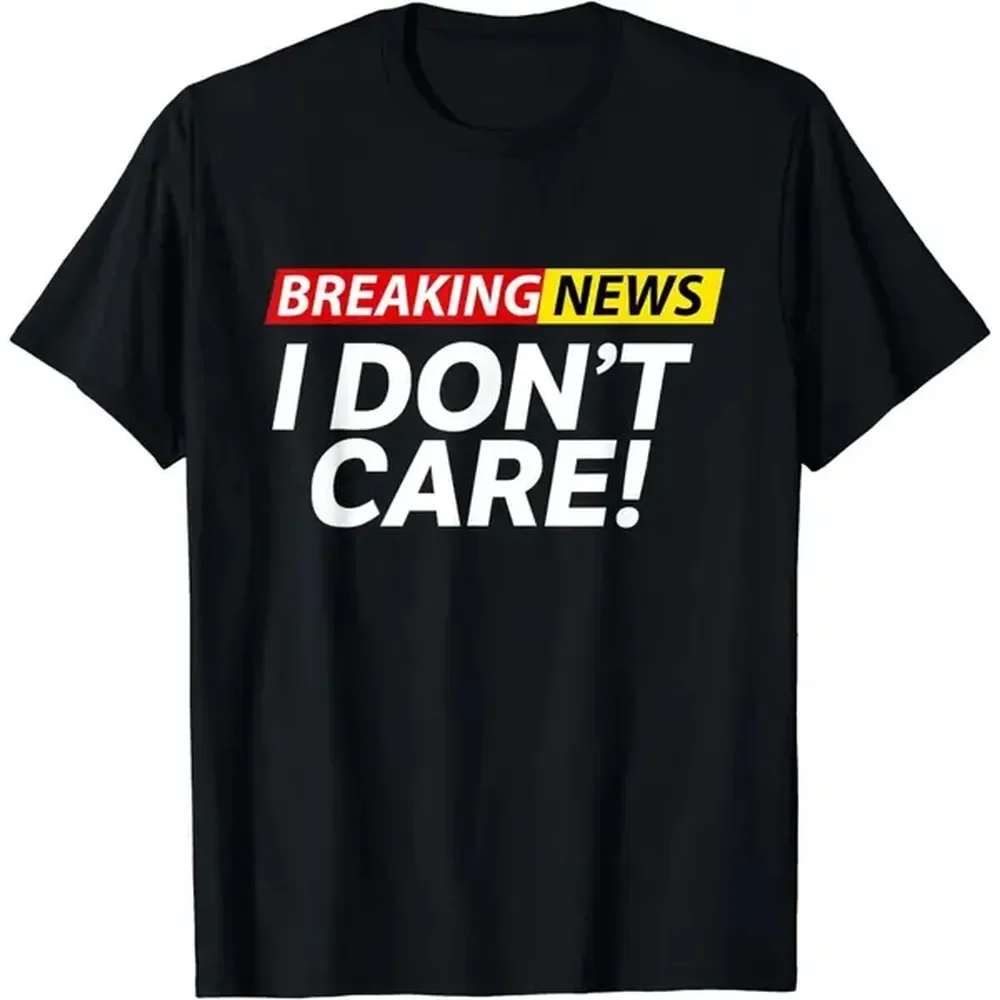 Funny Breaking News I Don't Care Sarcasm Humor Sarcastic Cotton T-Shirt
