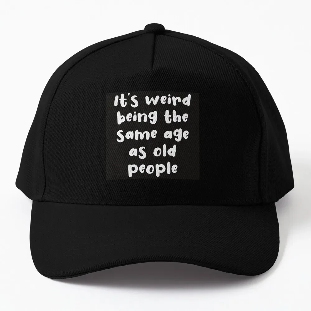 It's weird being the same age as old people Baseball Cap Luxury Cap Sports Caps Women Hats Men'S