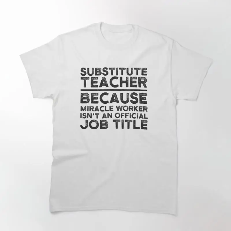 Substitute Teacher Because Miracle Worker Isn't An Official Job Title T-Shirt