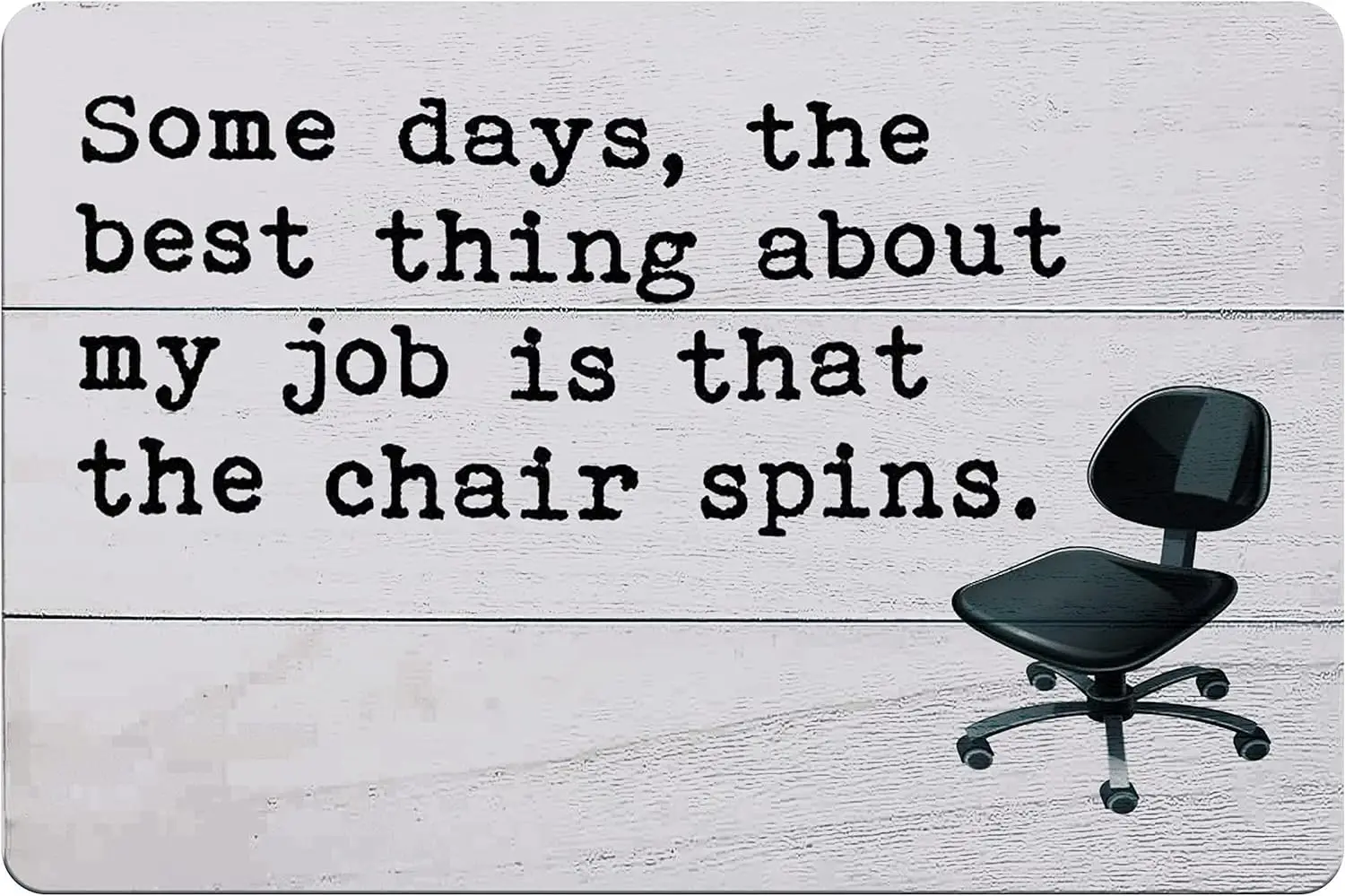 Y1,Some Days, The Best Thing About My Job is That Chair Spins - Metal Sign Funny Inspirational and Sarcasm Office décor