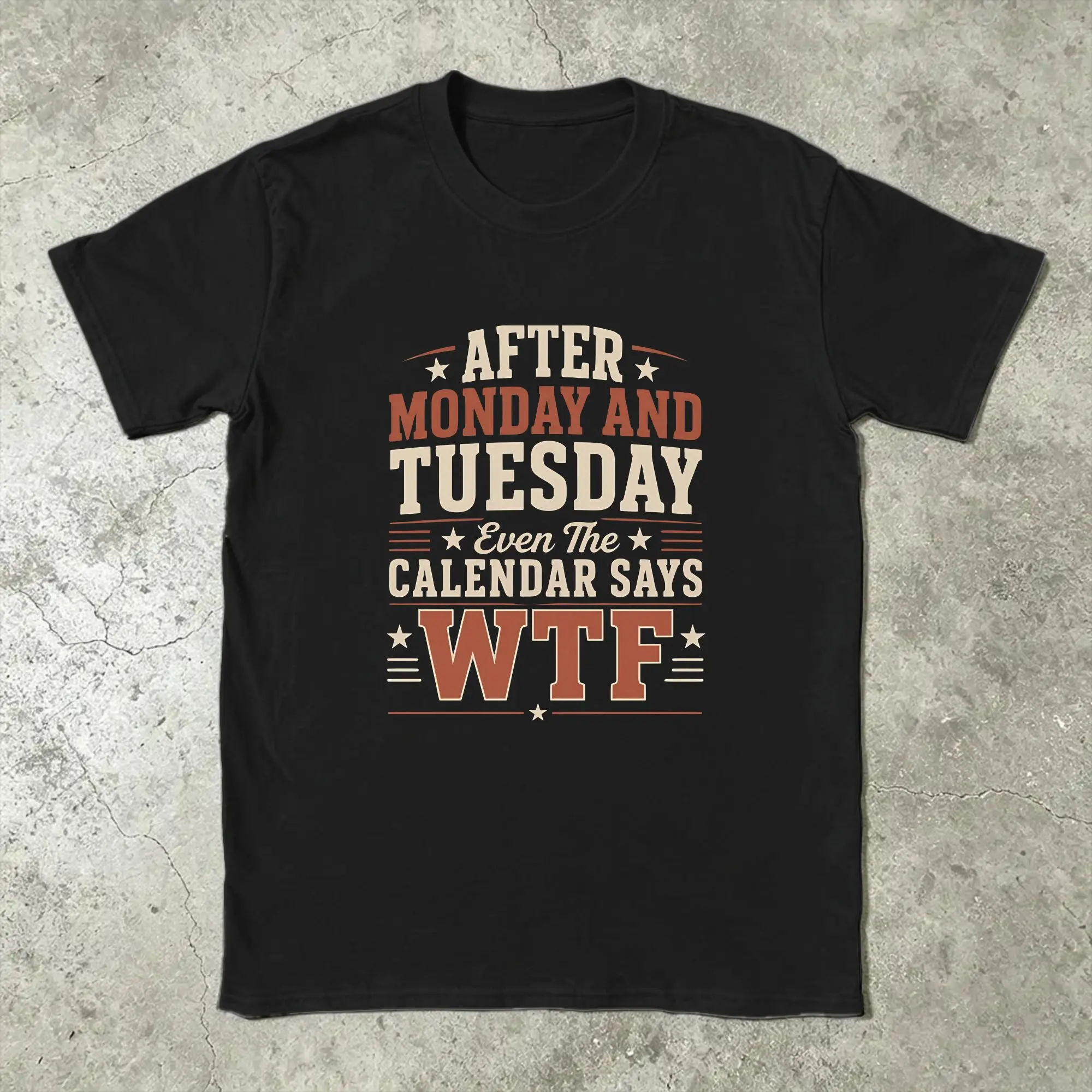 After Monday and Tuesday Even the Calendar Says WTF T-Shirts Men  Fashion Pure Cotton Tee Shirt  T Shirts Gift Idea Tops