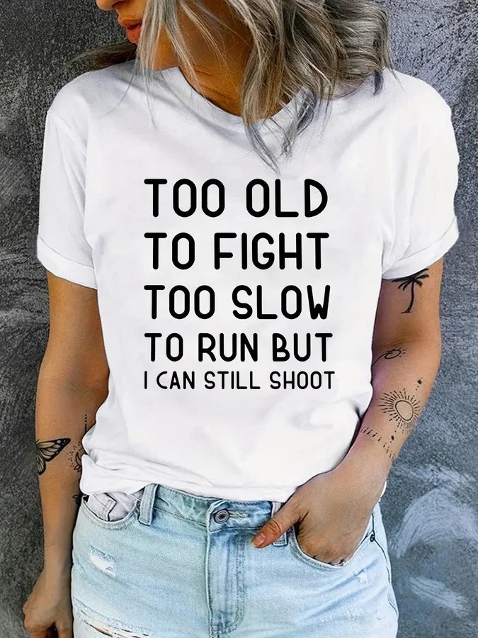 Too Old To Fight Too Slow To Run Funny Humor Women's T-shirt Tees Shirt Funny Graphic Oversized Tops Women Designer Fashion T-Shirts