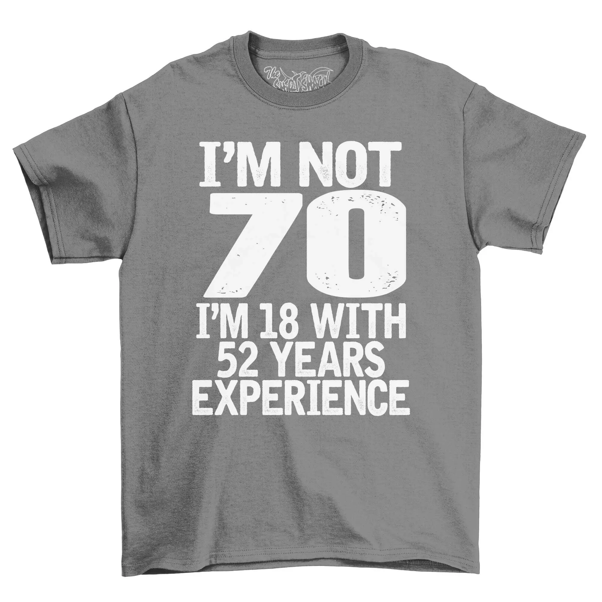 I m Not 70 18 With 52 Years Experience Adults Birthday T Shirt Men s 70th Celebration Idea 2023