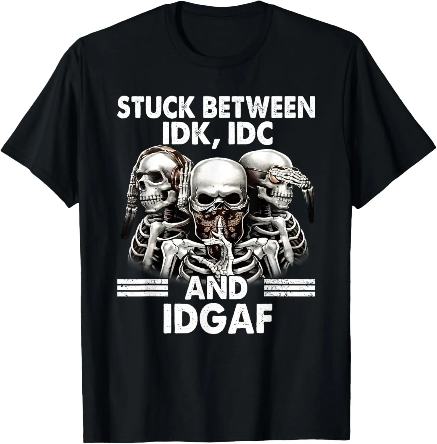 Stuck Between IDK, IDC And IDGAF Skeletons T-Shirt