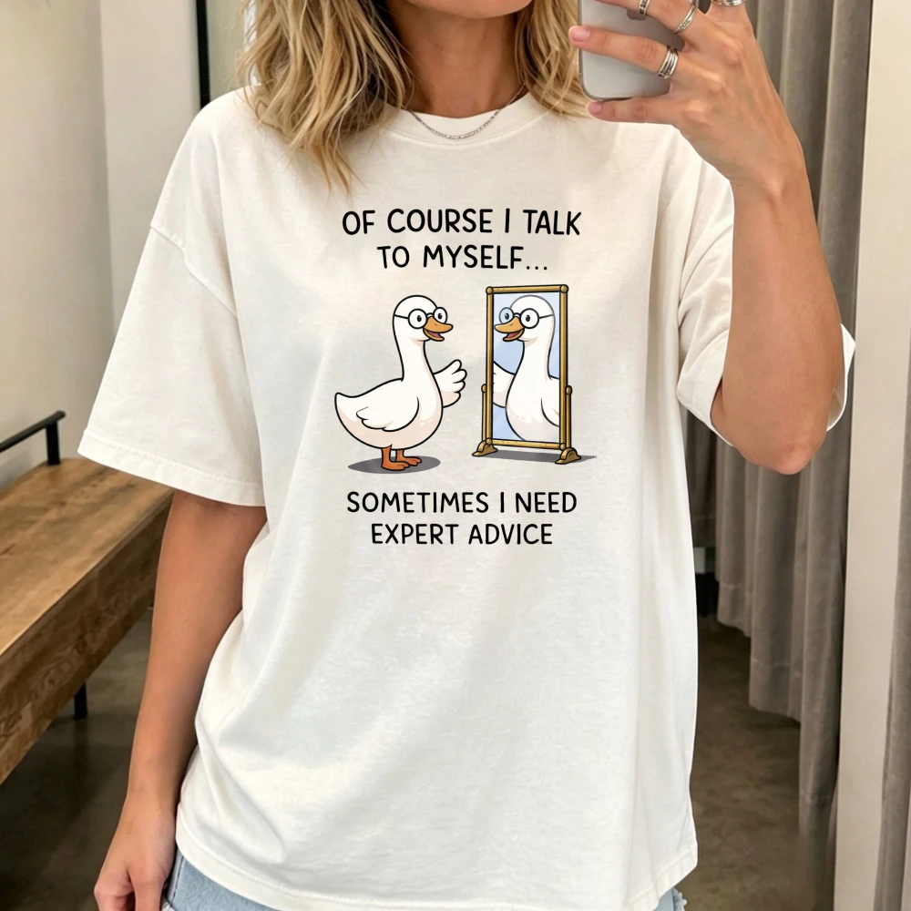Of Course I Talk To Myself Sometimes I Need Expert Advice TShirt Funny Goose Talking Sarcastic T-shirt Casual Fashion Cotton Tee