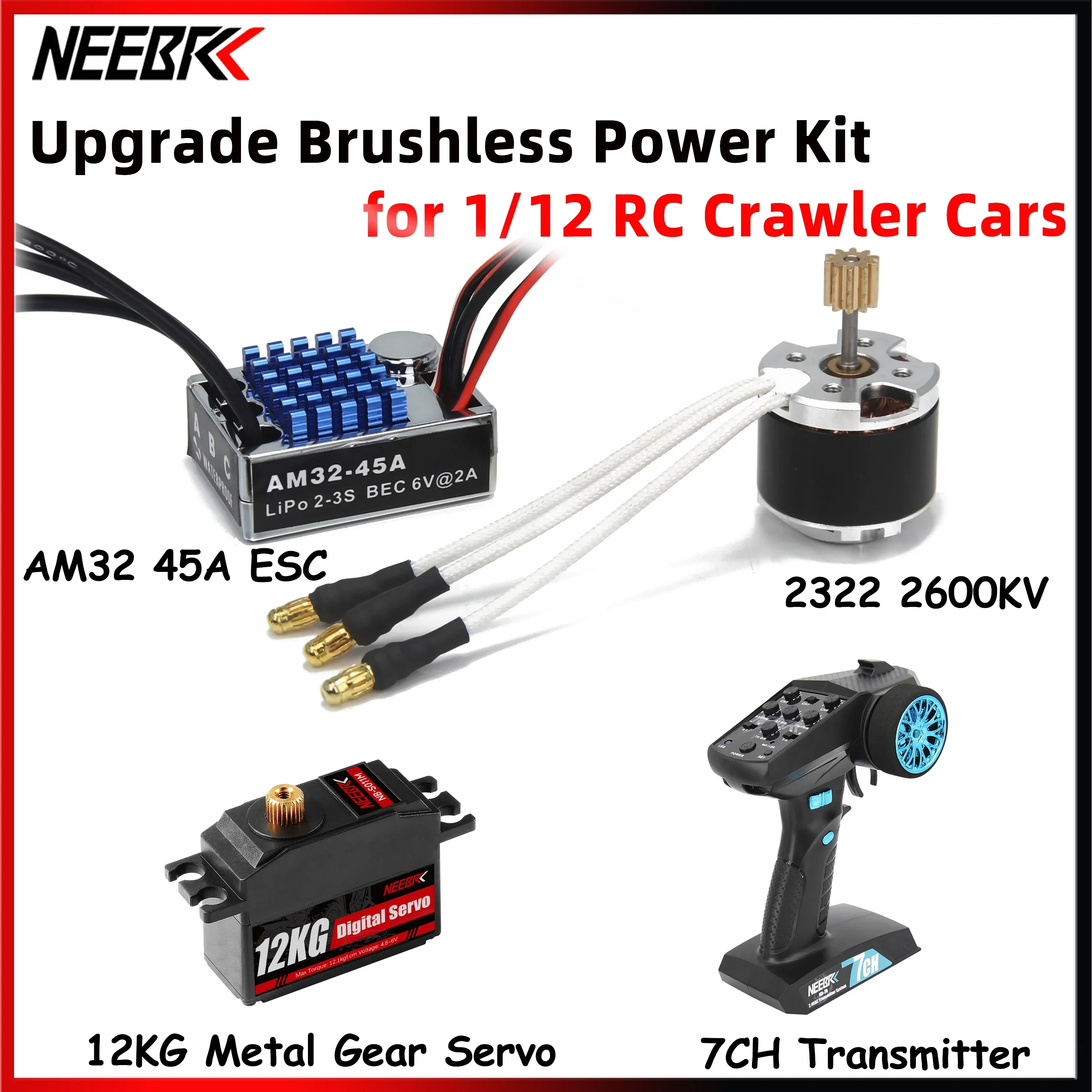 NEEBRC 2322 2600KV Brushless Motor AM32 45A ESC 7CH Transmitter&Receiver 12kg Servo Upgrade Kit for 1/12 RC Crawler Cars WPL C54