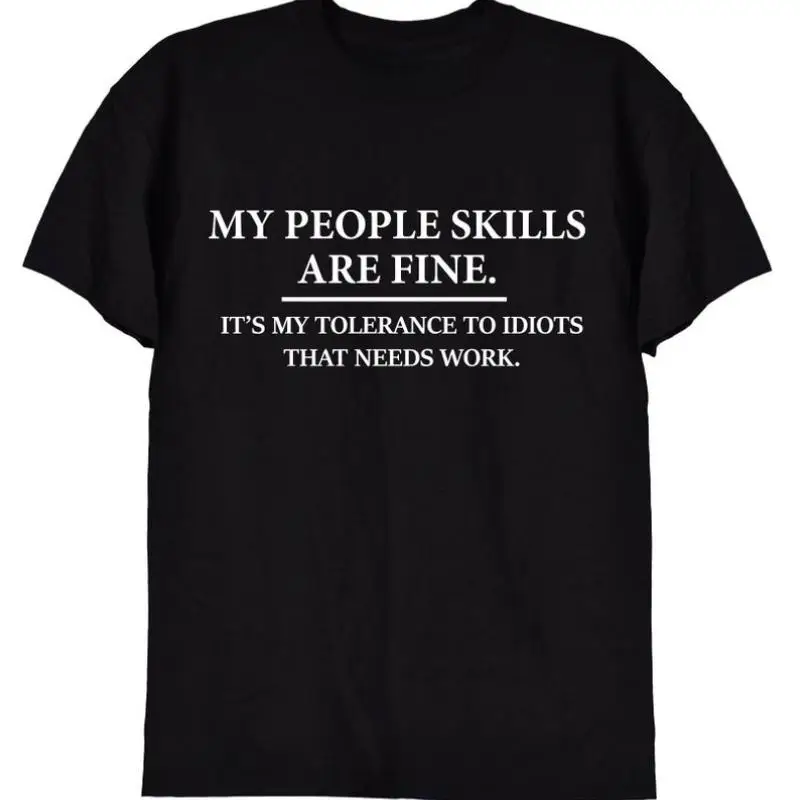 

Funny Sarcastic T-shirt Men Women People Skills Are Fine Graphic Tee Humorous Quote Tolerance To Idiots Top