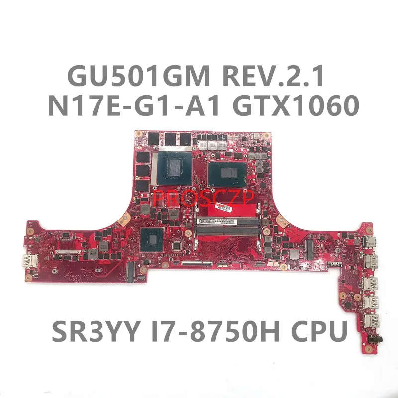 

High Quality For ASUS GU501G GU501GM REV.2.1 Laptop Motherboard SR3YY I7-8750H CPU With N17E-G1-A1 GTX1060 GPU 100% Working Well