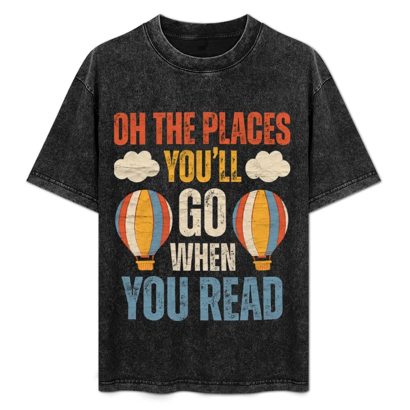 

Hot Air Balloon Oh The Places You’ll Go When You Read T-Shirt designer shirts custom shirt vintage t shirt men