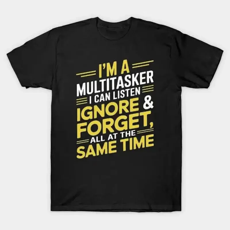 I'M A Multitasker I Can Listen Ignore Forget All At The Same Time T Shirt