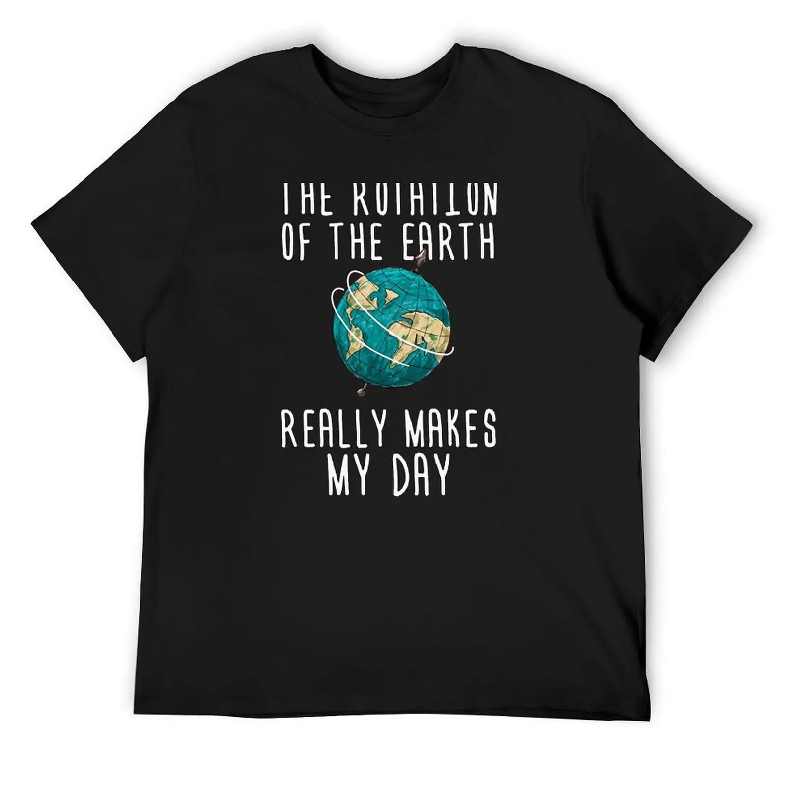 

Funny Science T Shirt-The Rotation of Earth Really Makes My Day Women Men Tee Shirt T-Shirt street wear workout shirts for men