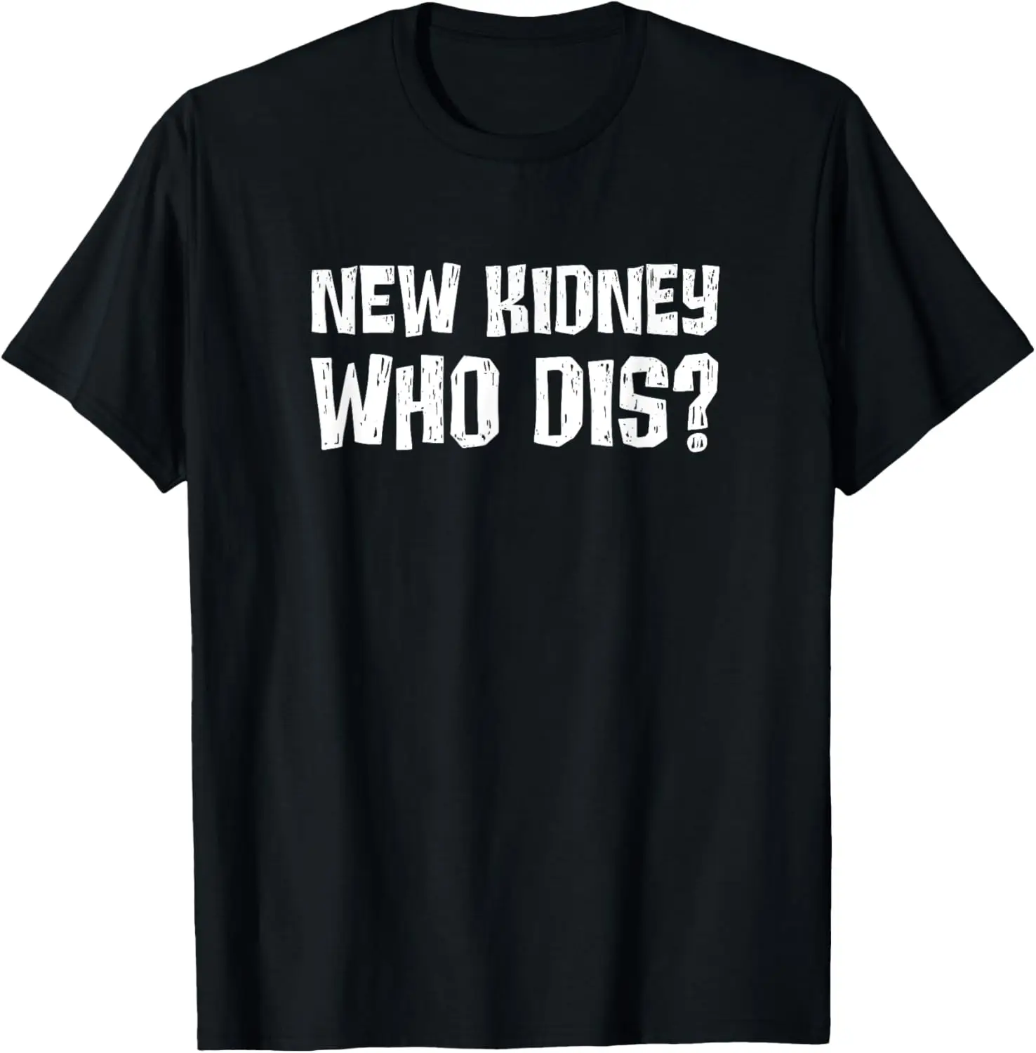 Kidney Donor Recipient New Kidney Who Dis Organ Transplant T-Shirt